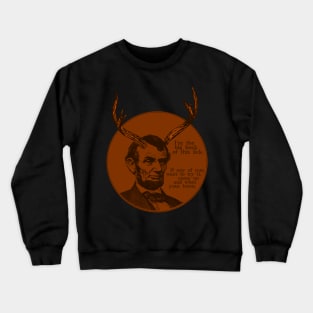 Abraham Lincoln - Big Buck of this lick. Come whet your horns. Crewneck Sweatshirt